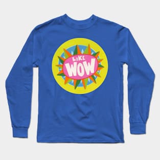 Like Wow Long Sleeve T-Shirt